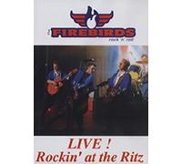 The Firebirds: Live! Rockin' at the Ritz