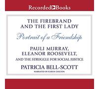 The Firebrand e la First Lady: Ritratto di un'amicizia: Pauli Murray, Eleanor Roosevelt e la lotta per la giustizia sociale
