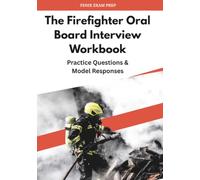 THE FIREFIGHTER ORAL BOARD INTERVIEW WORKBOOK: Practice Questions, Space to Answer, and Model Responses