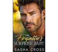 The Firefighter’s Surprise Baby: A Forbidden Single Dad Small Town Romance