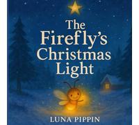 The Firefly’s Christmas Light - New Edition (2025): ✨ A heartwarming Christmas story about courage, kindness, and light