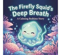 The Firefly Squid's Deep Breath: A Calming Bedtime Story