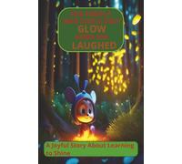 The Firefly who could only Glow when she Laughed: A Joyful story Learning to Shine | children aged 4-9 story Book | A wonderful bedtime story | A thoughtful Gift | Story book to motivate kids