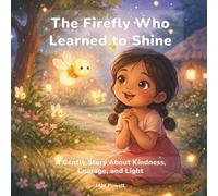 The Firefly Who Learned to Shine: A Gentle Story About Kindness, Courage, and Light