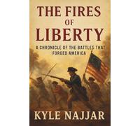 The Fires of Liberty: A Chronical of the Battles that Forged America