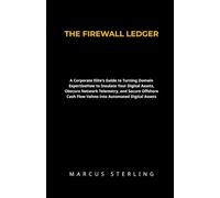 THE FIREWALL LEDGER: How to Insulate Your Digital Assets, Obscure Network Telemetry, and Secure Offshore Cash Flow Valves