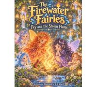 The FireWater Fairies Fey and the Stolen Flame