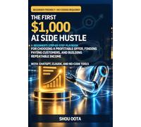The First $1,000 AI Side Hustle: A Beginner’s Step-by-Step Playbook for Choosing a Profitable Offer, Finding Paying Customers, and Building Repeatable Income with ChatGPT, Claude, and No-Code Tools