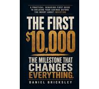 The First $10,000: A Practical, Behavior-First Guide to Building Your Savings Before You Worry About Investing
