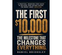 The First $10,000: A Practical, Behavior-First Guide to Building Your Savings Before You Worry About Investing