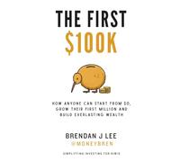 The First $100K: Your blueprint to building wealth from scratch