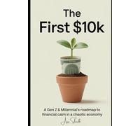The First $10K: A Gen Z & Millennial’s Roadmap to Financial Calm in a Chaotic Economy