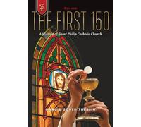 The First 150: A History of Saint Philip Catholic Church