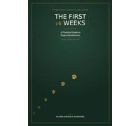 The First 16 Weeks: A Practical, Quick-start Guide to Puppy Socialization, Training, and Confidence-Building for New Owners.