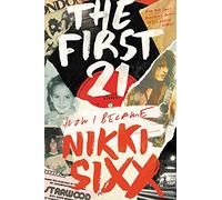 The First 21: How I Became Nikki Sixx