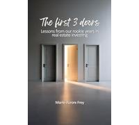 The First 3 Doors: Lessons From Our Rookie Years in Real Estate Investing