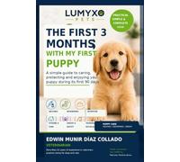 The First 3 Months with My First Puppy: A Simple Guide to Caring for, Protecting, and Enjoying Your Puppy During Its First 90 Days