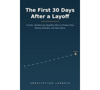The First 30 Days After a Layoff: A Calm, Deadline-by-Deadline Plan to Protect Your Money, Benefits, and Next Move