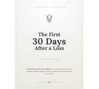 The First 30 Days After a Loss: An Executor & Next-of-Kin Logbook to Track Notifications, Account Closures, Death Certificates, and Daily Tasks While Settling a Loved One's Affairs