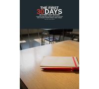 The First 30 Days as a First-Year Teacher: A w y-week plan to set the room, survive the first w nd get to October without a 10pm collapse