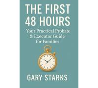 The First 48 Hours: Your Practical Probate and Executor Guide for Families