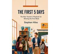 The First 5 Days: The New Teacher's Playbook for Winning the First Week