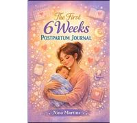 The First 6 Weeks Postpartum Journal: Daily Recovery, Mood & Baby Tracker for New Moms | Simple Healing Log for Sleep, Feeding & Emotional Wellbeing