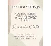 The First 90 Days: A 90-Day Journal + Tracker for Women Breaking Up With Alcohol