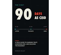 The First 90 Days as CISO: A Founder’s Field Guide to Becoming the Trusted CISO for Any Organization