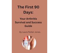 The First 90 Days:: You're Arthritis Survival and Success Guide.