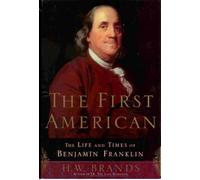 The First American: The Life and Times of Benjamin Franklin