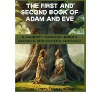 The First and Second Book of Adam and Eve: A Journey Through Eden's Secrets and Satan's Conflict