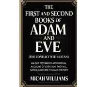 The First and Second Books of Adam and Eve (The Conflict with Satan): An Old Testament Apocryphal Account of Creation, the Fall, Satan, and Early Human History (Grapevine Press)