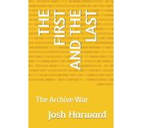 THE FIRST AND THE LAST: The Archive War