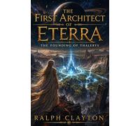 The First Architect of Eterra: The Founding of Thalerys: The Eterra Cycle