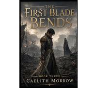 The First Blade Bends: The Battle He Predicted. The Empire That Ignored Him. The Price They Both Paid.: 3
