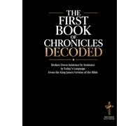 The First Book of Chronicles Decoded: A Sentence-by-Sentence Breakdown in Modern Language - A Modern Bible Study Guide for the King James Version