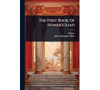 The First Book Of Homer's Iliad