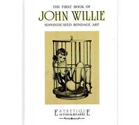 The first book of John Willie. Sophisticated bondage art. Ediz. trilingue