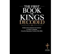 The First Book of Kings Decoded: A Sentence-by-Sentence Breakdown in Modern Language - A Modern Bible Study Guide for the King James Version