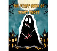 The First Book Of Scary Ghost: For Those Who Are Afraid Of The Dark