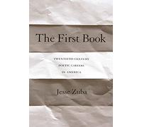 The First Book: Twentieth-Century Poetic Careers in America