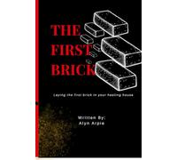 THE FIRST BRICK: Laying the first brick in your healing house