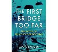 The First Bridge Too Far: The Battle of Primosole Bridge 1943