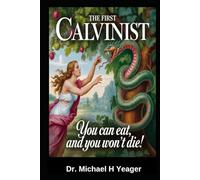 THE FIRST CALVINIST: You can eat, and you won't Die!