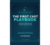 The First Cast Playbook: A Beginner's Complete Guide to Freshwater & Saltwater Fishing