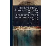 The First Christian Century, Notes on Dr. Moffatt's Introduction to the Literature of the New Testament