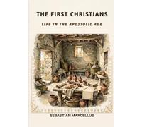 The First Christians: Life in the Apostolic Age