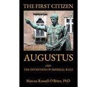 The First Citizen: Augustus and the Invention of Imperial Rule