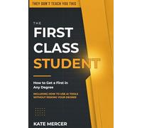 The First Class Student: How to Get a First in Any Degree